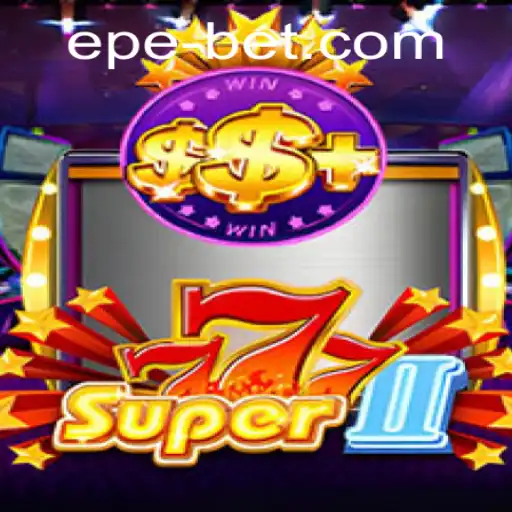 Exploring Super777II: A Thrilling Gaming Experience with Epebet